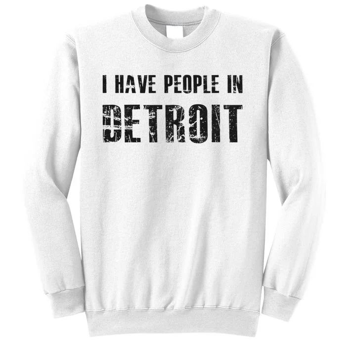 I Have People In Detroit City Michigan State Sweatshirt