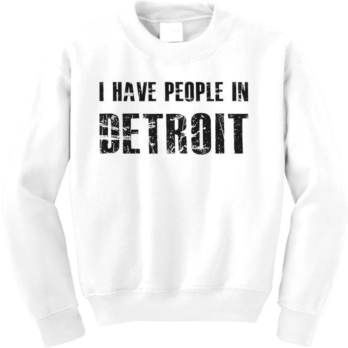 I Have People In Detroit City Michigan State Kids Sweatshirt