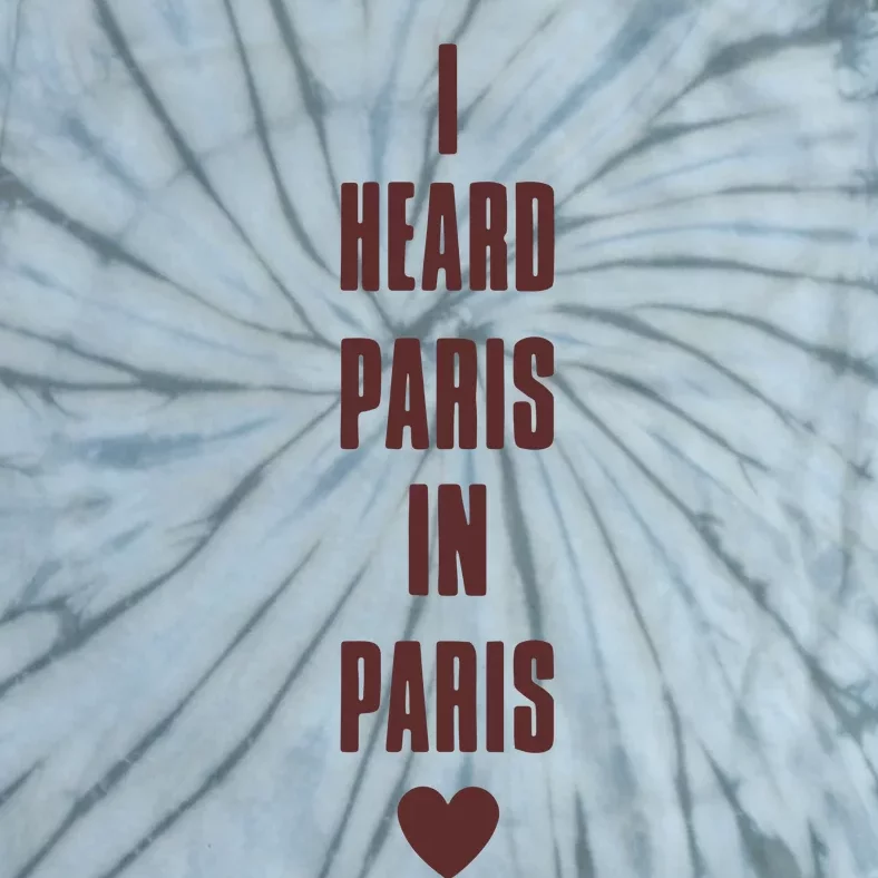 I Heard Paris In Paris Love Tie-Dye T-Shirt