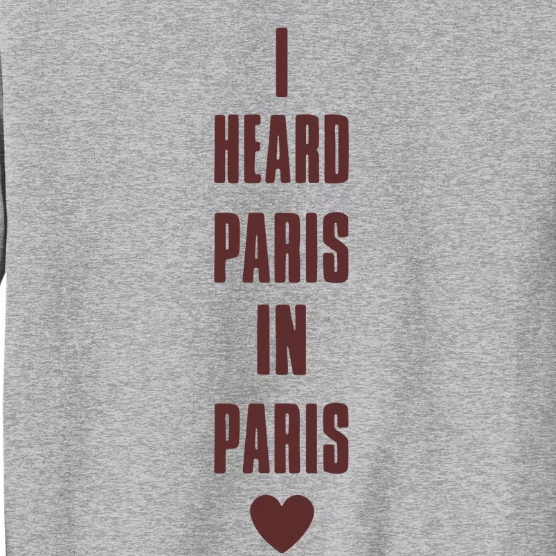 I Heard Paris In Paris Love Tall Sweatshirt