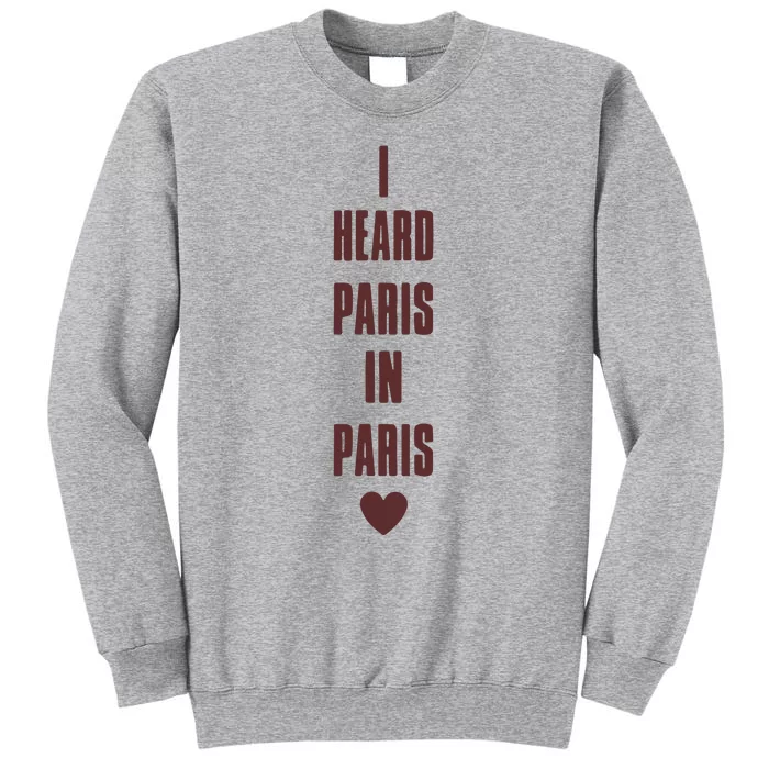 I Heard Paris In Paris Love Tall Sweatshirt