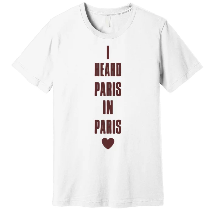 I Heard Paris In Paris Love Premium T-Shirt