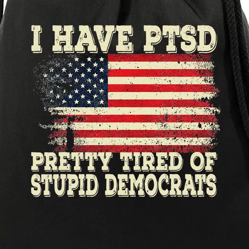 I Have PTSD Pretty Tired Of Stupid Democrats Drawstring Bag