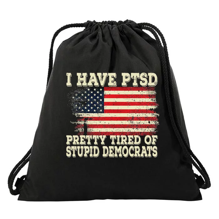 I Have PTSD Pretty Tired Of Stupid Democrats Drawstring Bag