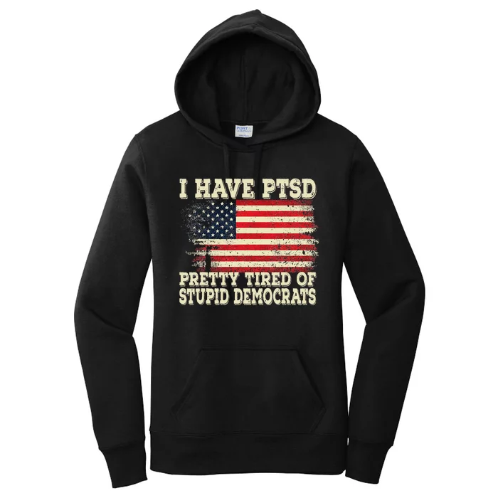 I Have PTSD Pretty Tired Of Stupid Democrats Women's Pullover Hoodie