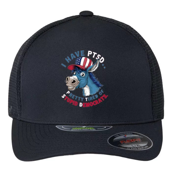 I Have Ptsd Pretty Tired Of Stupid Democrats Funny Political Gift Flexfit Unipanel Trucker Cap