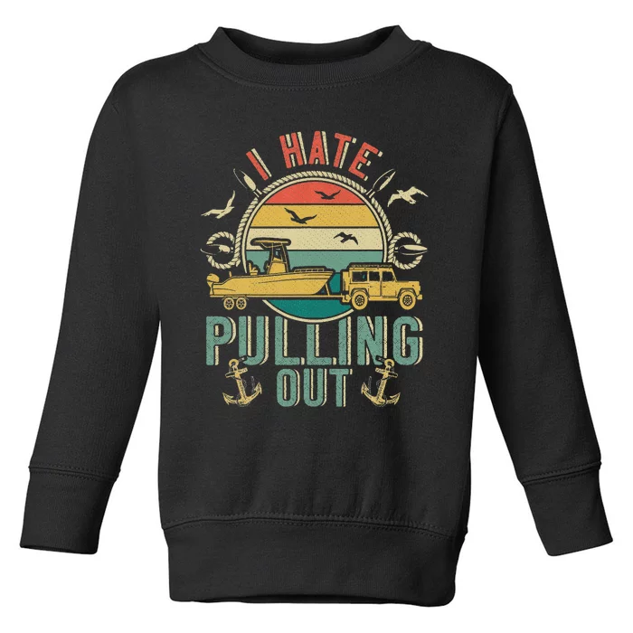 I hate pulling out boating captain vintage Toddler Sweatshirt