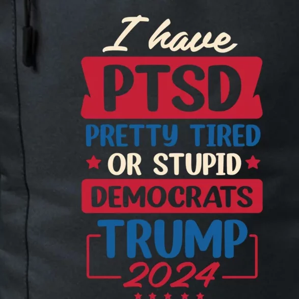 I Have Ptsd Trump 2024 Gift Daily Commute Backpack