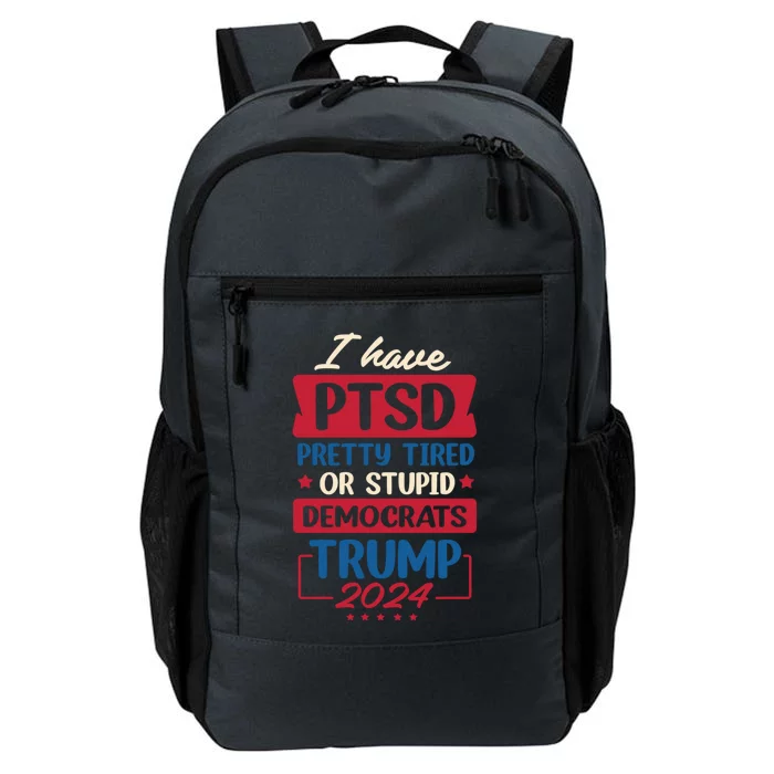 I Have Ptsd Trump 2024 Gift Daily Commute Backpack