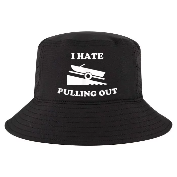 I Hate Pulling Out Fishing Boating Boat Launch Boat Ramp Cool Comfort Performance Bucket Hat