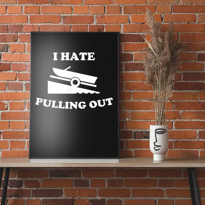 I Hate Pulling Out Fishing Boating Boat Launch Boat Ramp Poster