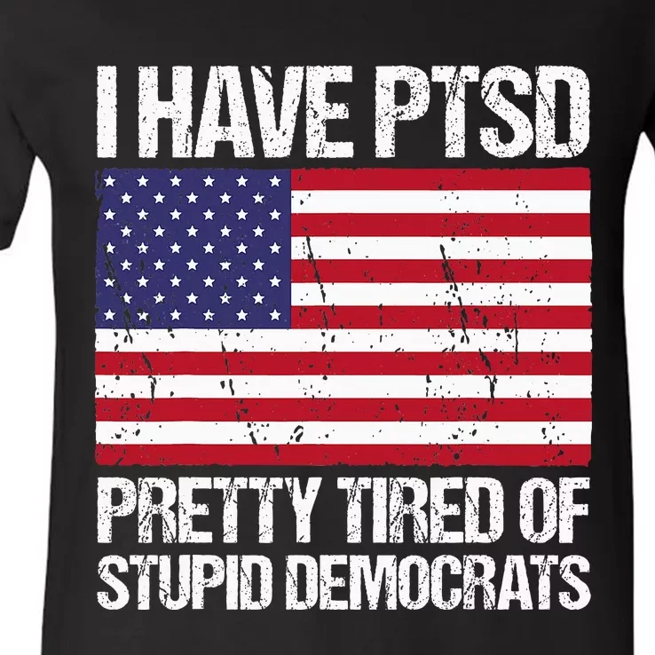 I Have Ptsd Pretty Tired Of Stupid Democrats V-Neck T-Shirt