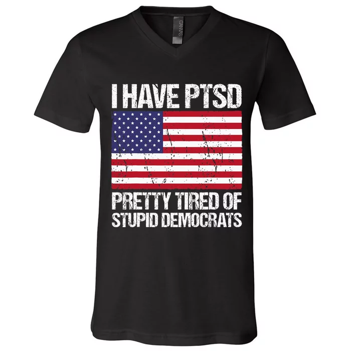 I Have Ptsd Pretty Tired Of Stupid Democrats V-Neck T-Shirt