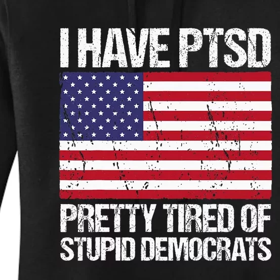 I Have Ptsd Pretty Tired Of Stupid Democrats Women's Pullover Hoodie