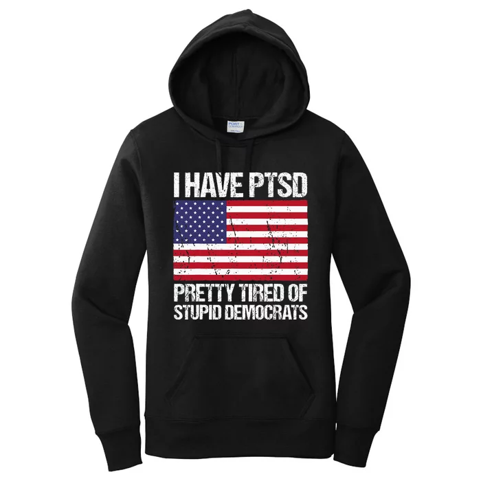 I Have Ptsd Pretty Tired Of Stupid Democrats Women's Pullover Hoodie