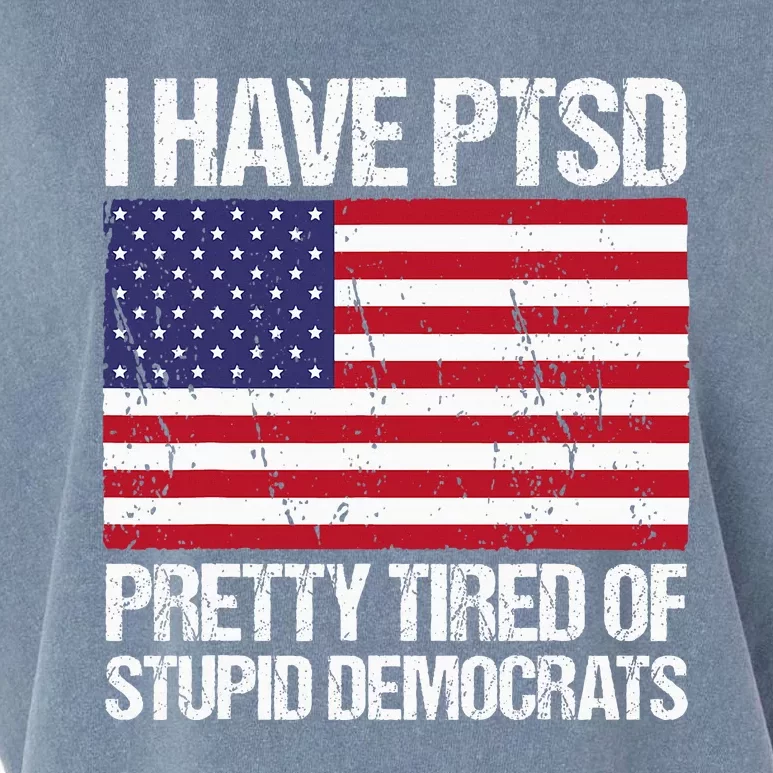 I Have Ptsd Pretty Tired Of Stupid Democrats Garment-Dyed Women's Muscle Tee