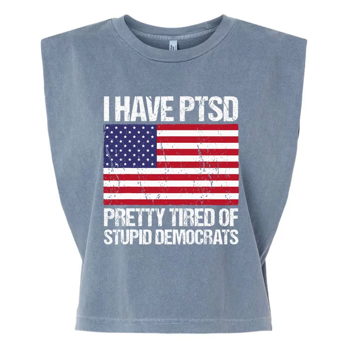 I Have Ptsd Pretty Tired Of Stupid Democrats Garment-Dyed Women's Muscle Tee