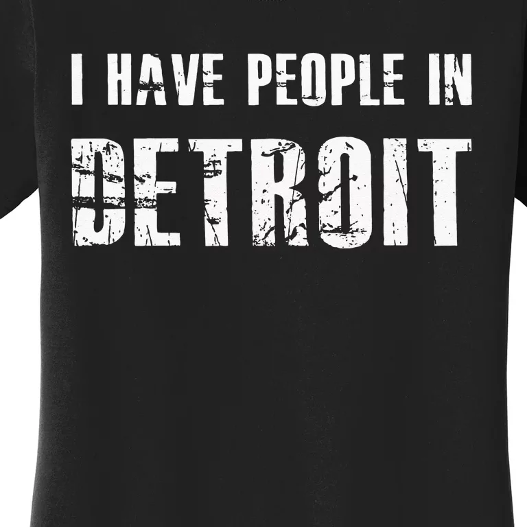 I Have People In Detroit City Michigan State Women's T-Shirt