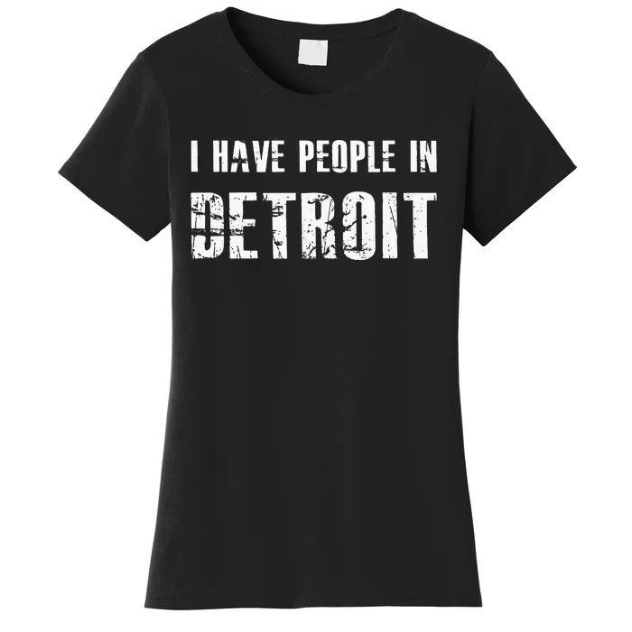 I Have People In Detroit City Michigan State Women's T-Shirt