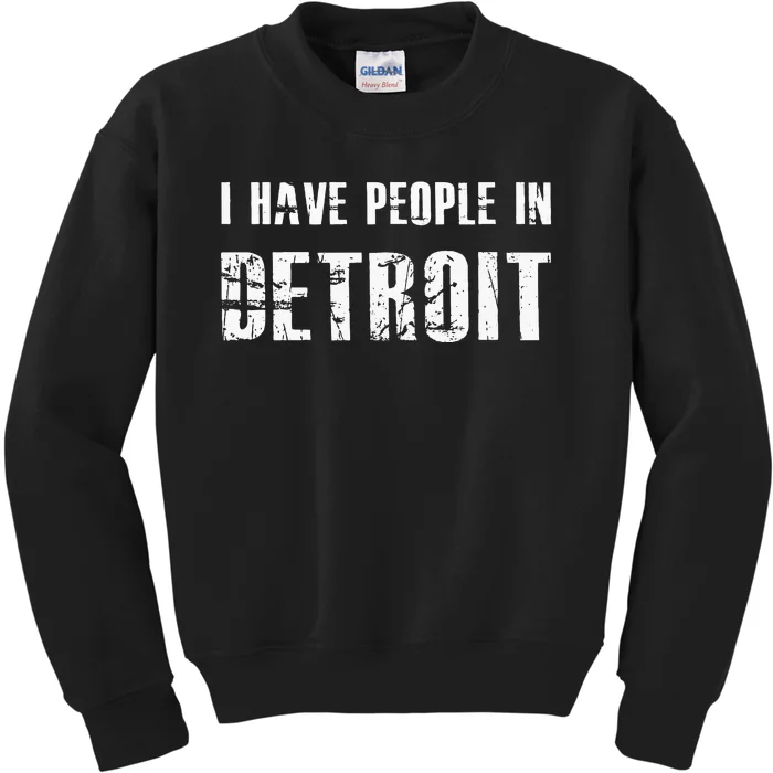 I Have People In Detroit City Michigan State Kids Sweatshirt