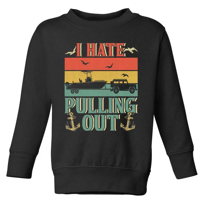 I hate pulling out boating captain vintage Toddler Sweatshirt