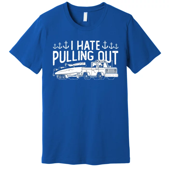 I Hate Pulling Out Retro Boating Boat Captain For Cool Gift Premium T-Shirt