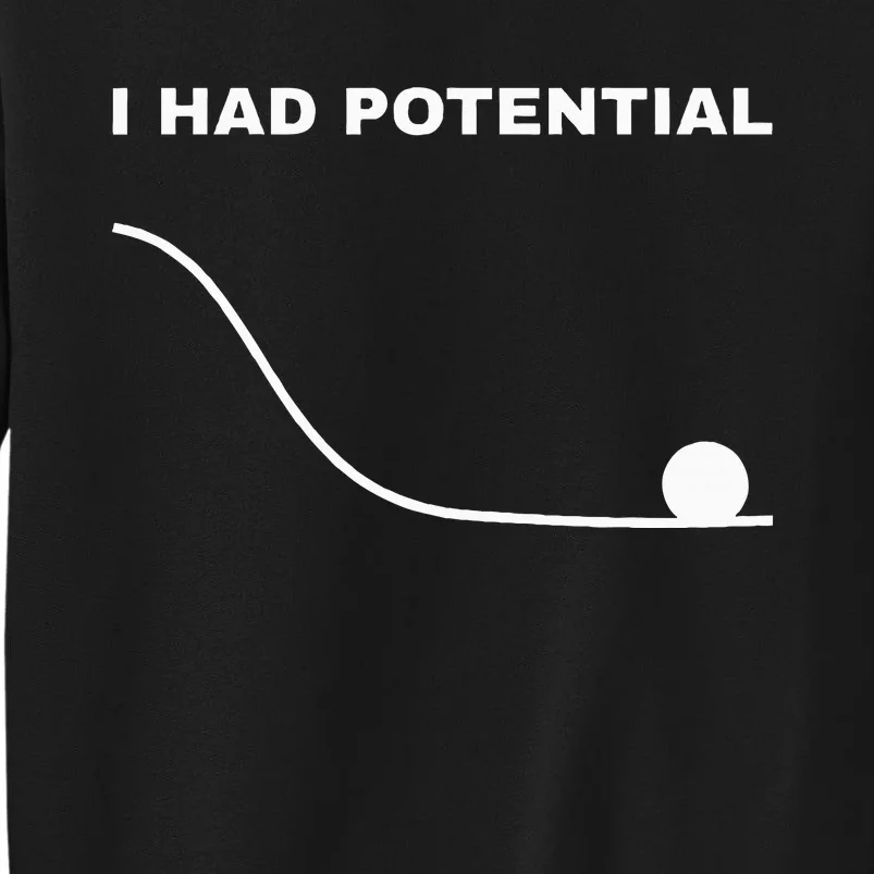 I Had Potential Funny Physics Science Tall Sweatshirt