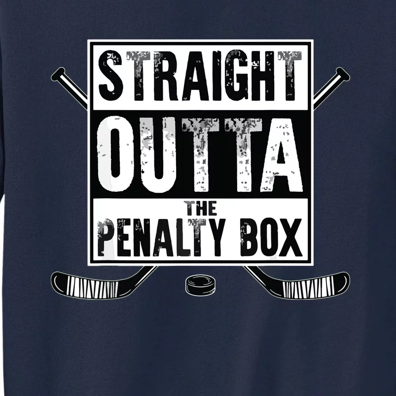 Ice Hockey Player Gift Straight Outta The Penalty Box Tall Sweatshirt