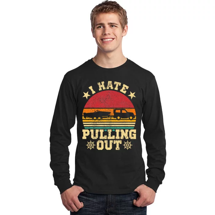 I Hate Pulling Out  Sarcastic Boating Fishing Watersport Tall Long Sleeve T-Shirt