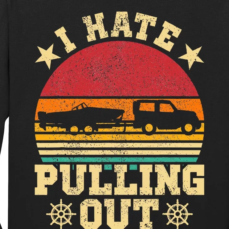 I Hate Pulling Out  Sarcastic Boating Fishing Watersport Tall Long Sleeve T-Shirt