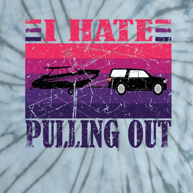 I Hate Pulling Out Retro Boating Boat Captain Gift Tie-Dye T-Shirt