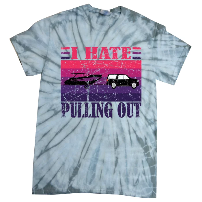 I Hate Pulling Out Retro Boating Boat Captain Gift Tie-Dye T-Shirt