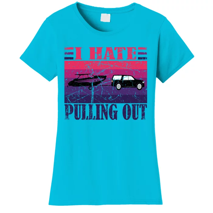 I Hate Pulling Out Retro Boating Boat Captain Gift Women's T-Shirt