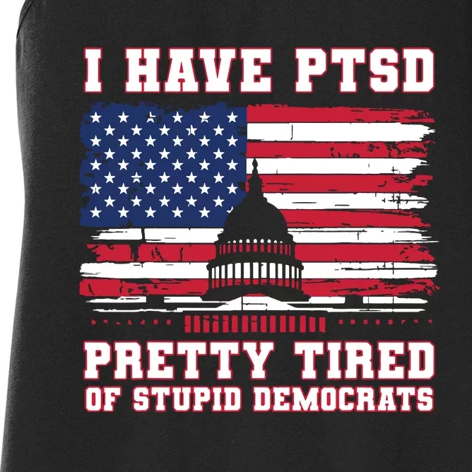 I Have Ptsd Pretty Tired Of Stupid Democrats Funny Politics Women's Racerback Tank