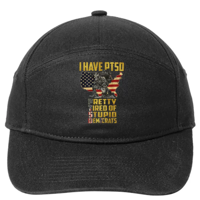 I Have PTSD Pretty Tired Of Stupid Democrats 7-Panel Snapback Hat