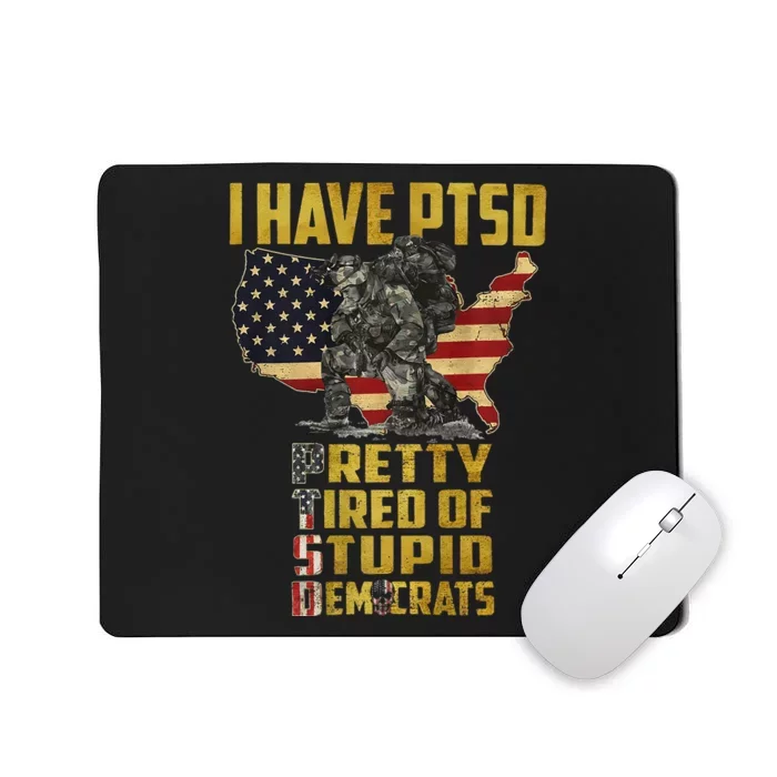 I Have PTSD Pretty Tired Of Stupid Democrats Mousepad