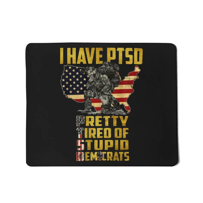 I Have PTSD Pretty Tired Of Stupid Democrats Mousepad