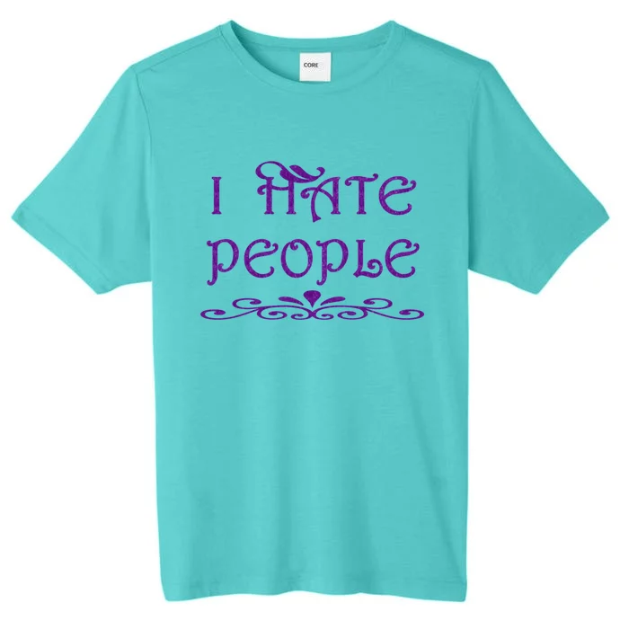 I Hate People Gift ChromaSoft Performance T-Shirt