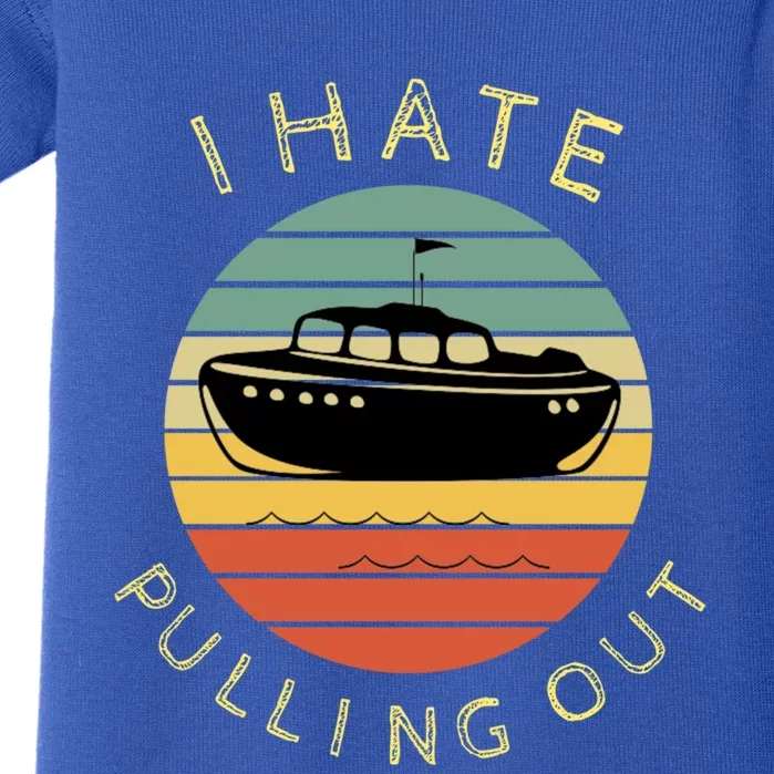 I Hate Pulling Out Retro Boating Boat Captain Funny Gift Baby Bodysuit