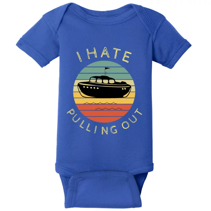 I Hate Pulling Out Retro Boating Boat Captain Funny Gift Baby Bodysuit