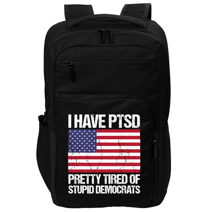 I Have PTSD Pretty Tired Of Stupid Democrats Impact Tech Backpack