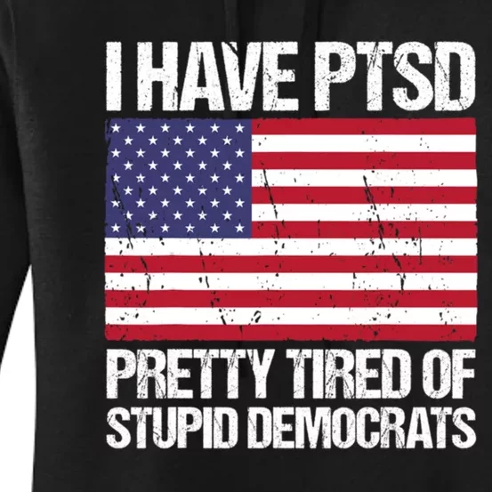 I Have PTSD Pretty Tired Of Stupid Democrats Women's Pullover Hoodie