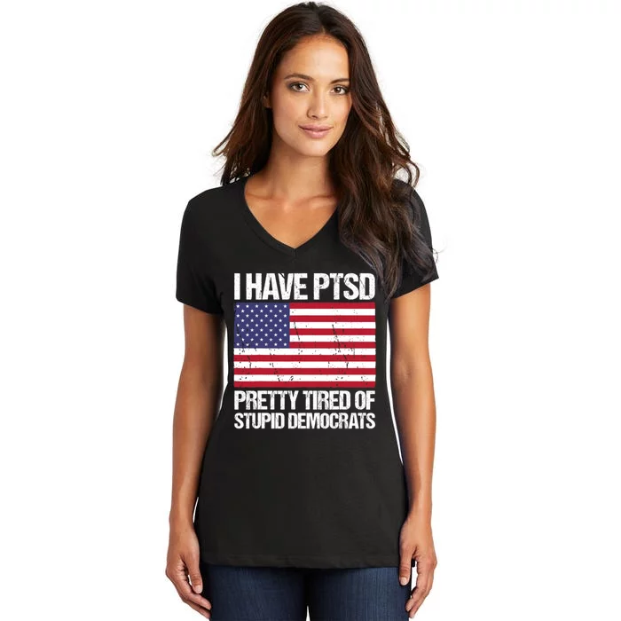 I Have PTSD Pretty Tired Of Stupid Democrats Women's V-Neck T-Shirt