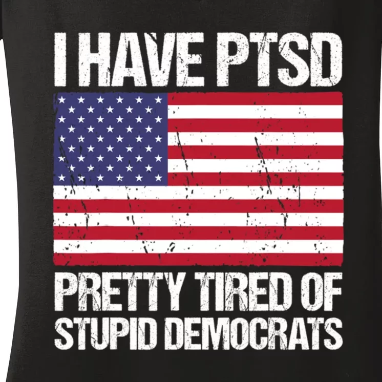 I Have PTSD Pretty Tired Of Stupid Democrats Women's V-Neck T-Shirt