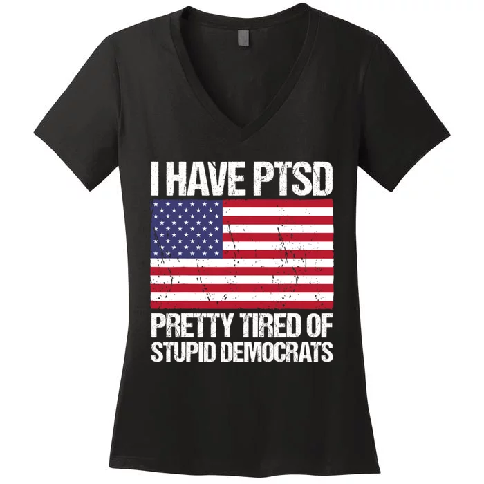 I Have PTSD Pretty Tired Of Stupid Democrats Women's V-Neck T-Shirt