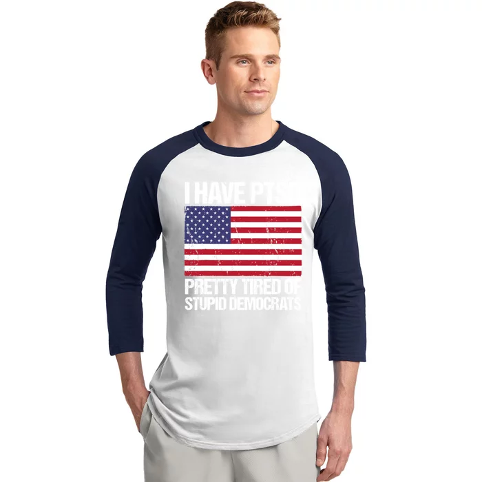 I Have PTSD Pretty Tired Of Stupid Democrats Baseball Sleeve Shirt