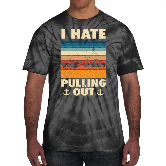 I Hate Pulling Out Retro Boating Boat Captain Gift Tie-Dye T-Shirt