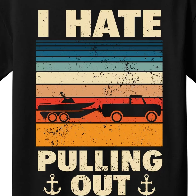 I Hate Pulling Out Retro Boating Boat Captain Gift Kids T-Shirt