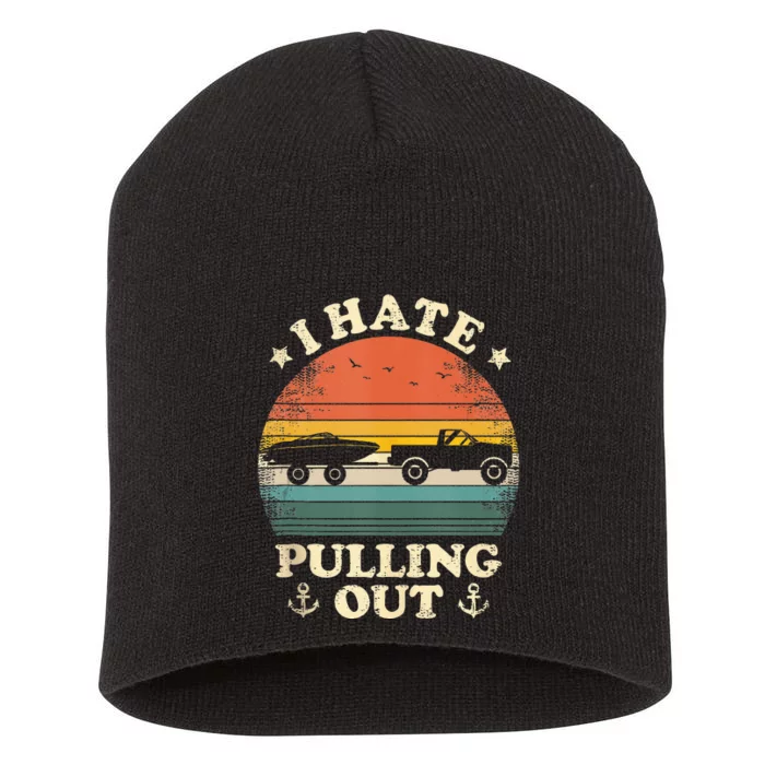 I Hate Pulling Out Vintage Boating Boat Trailer Captain Short Acrylic Beanie