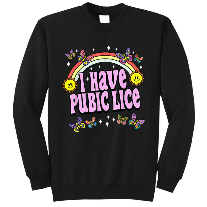 I Have Pubic Lice Funny Retro Offensive Inappropriate Meme Tall Sweatshirt